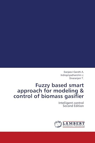Fuzzy based smart approach for modeling & control of biomass gasifier: Intelligent control Second Edition