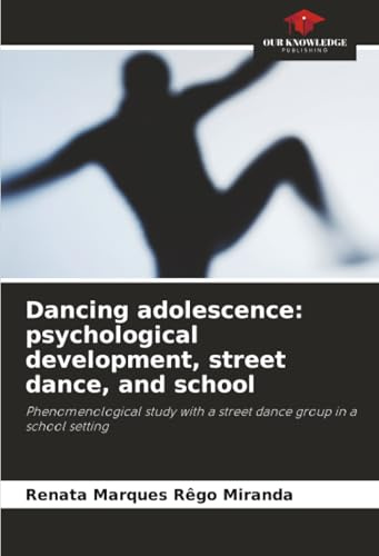 Dancing adolescence: psychological development, street dance, and school: Phenomenological study with a street dance group in a school setting