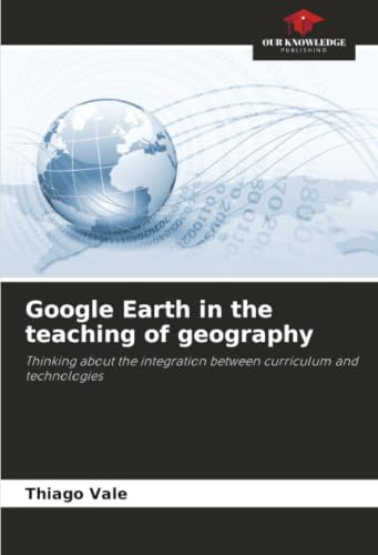 Google Earth in the teaching of geography: Thinking about the integration between curriculum and technologies