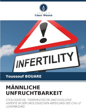 MÄNNLICHE UNFRUCHTBARKEIT: ETIOLOGISCHE, THERAPEUTISCHE UND EVOLUTIVE ASPEKTE IN DER UROLOGISCHEN ABTEILUNG DES CHU LE LUXEMBOURG