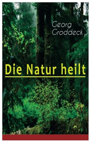 Die Natur heilt: Die Entdeckung der Psychosomatik