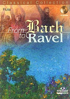 From Bach to Ravel, für Querflöte, m. Audio-CD: CD zum Üben und Mitspielen (Play-Along und Demo). Schwierigkeitsgrad: leicht bis mittelschwer