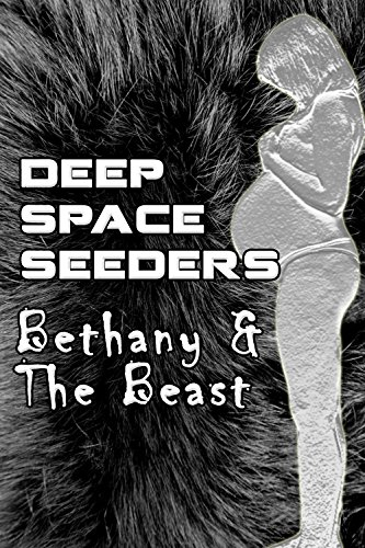 Bethany & The Beast (Deep Space Seeders Book 3)