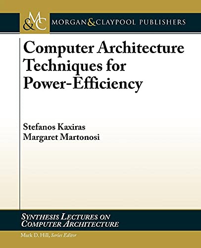 Computer Architecture Techniques for Power-Efficiency (Synthesis Lectures on Computer Architecture)