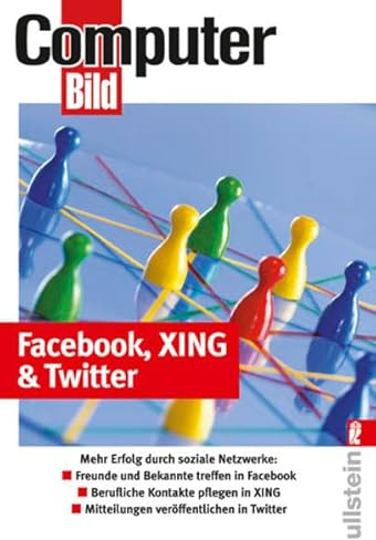Facebook, Xing & Twitter: Mehr Erfolg durch soziale Netzwerke: Freunde und Bekannte treffen in Facebook. Berufliche Kontakte pflegen in XING. Mitteilungen veröffentlichen in Twitter