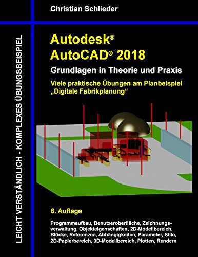 Autodesk AutoCAD 2018 - Grundlagen in Theorie und Praxis: Viele praktische Übungen am Planbeispiel: Digitale Fabrikplanung