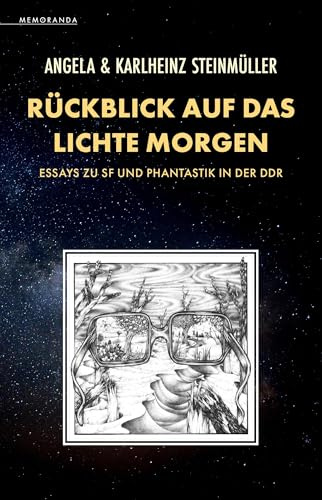 Rückblick auf das Lichte Morgen: Essays zu SF und Phantastik in der DDR (Memoranda)