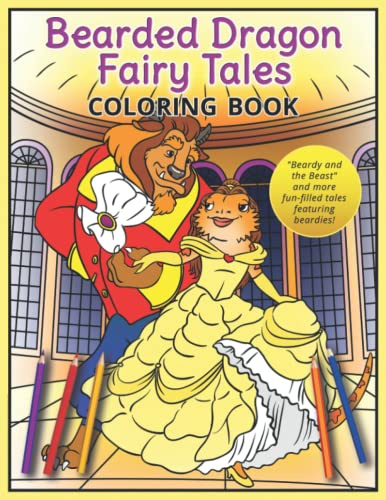 Bearded Dragon Fairy Tales Coloring Book: Beardy and the Beast and more fun-filled tales featuring beardies!