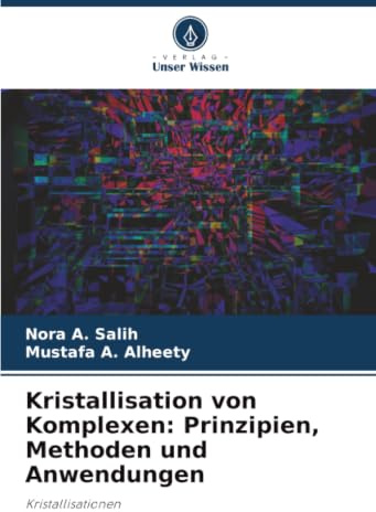 Kristallisation von Komplexen: Prinzipien, Methoden und Anwendungen: Kristallisationen