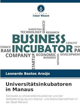 Universitätsinkubatoren in Manaus: Fallstudie zu Universitätsinkubatoren und der Selbstversorgung von Kleinst- und Kleinunternehmen in der Stadt Manaus