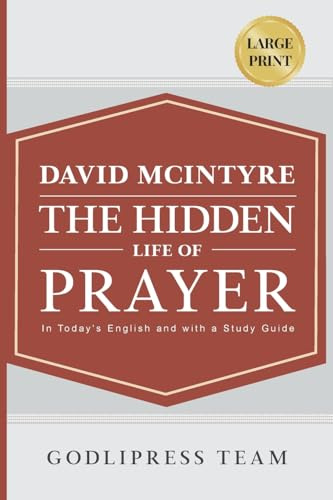 David McIntyre The Hidden Life of Prayer: In Today's English and with a Study Guide (LARGE PRINT) (Godlipress Classics on How to Pray, Band 5)