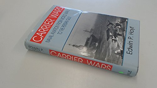 Carrier Wars: Naval Aviation from World War II to the Persian Gulf