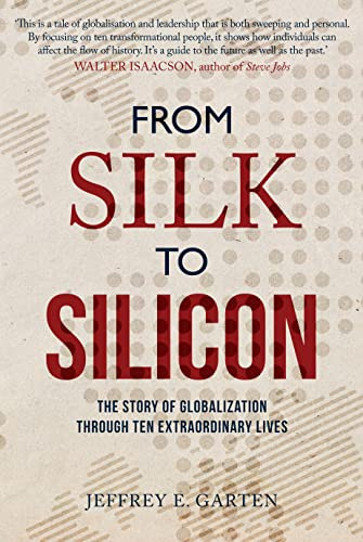 From Silk to Silicon: The Story of Globalization Through Ten Extraordinary Lives