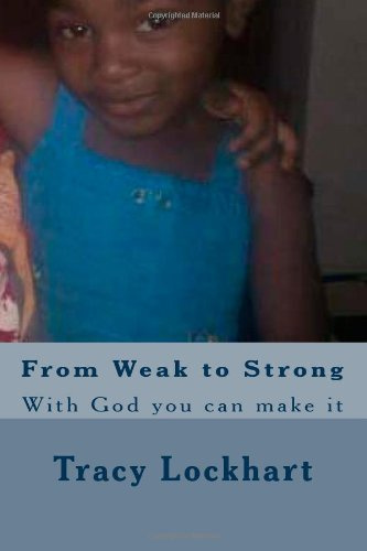 From Weak to Strong: With God you can make it: Volume 1