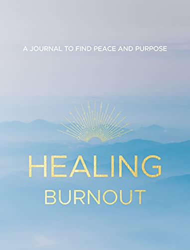 Healing Burnout: A Journal to Find Peace and Purpose: 8 (Everyday Inspiration Journals)