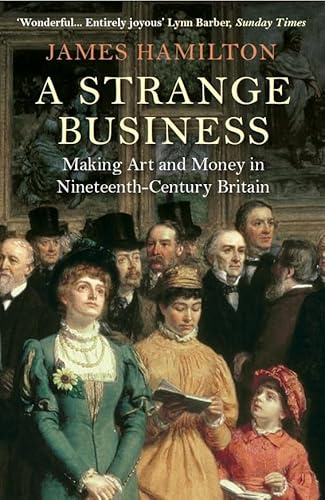 A Strange Business: Making Art and Money in Nineteenth-Century Britain