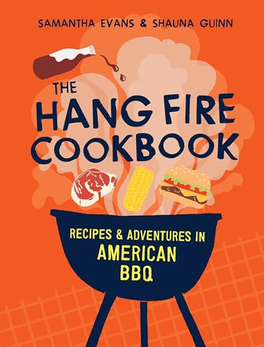 The Hang Fire Cookbook: Recipes and Adventures in American BBQ