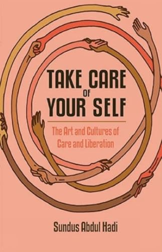 Take Care of Your Self: The Art and Cultures of Care and Liberation