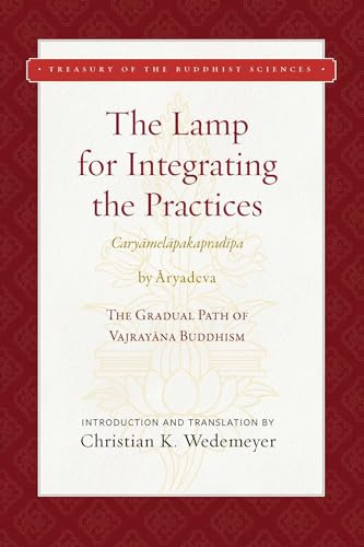 The Lamp for Integrating the Practices (Caryamelapakapradipa): The Gradual Path of Vajrayana Buddhism (Treasury of the Buddhist Sciences)