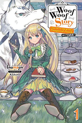 Woof Woof Story: I Told You to Turn Me Into a Pampered Pooch, Not Fenrir!, Vol. 1 (light novel) (Volume 1) (Woof Woof Story (light novel), 1)