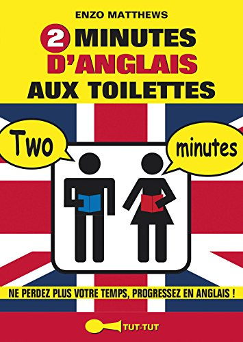 2 minutes d'anglais aux toilettes: Ne perdez plus votre temps, progressez en anglais !