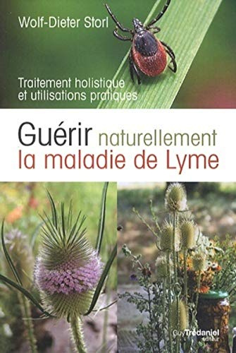 Guérir naturellement la maladie de Lyme: Traitement holistique et utilisations pratiques