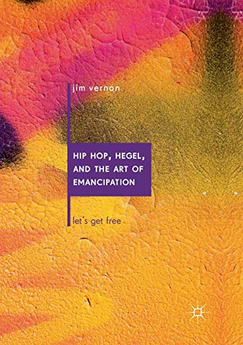 Hip Hop, Hegel, and the Art of Emancipation: Let's Get Free