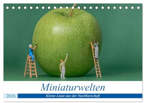 Miniaturwelten - Kleine Leute aus der Nachbarschaft (Tischkalender 2026 DIN A5 quer), CALVENDO Monatskalender: Bilder von kleinen Leuten bei der täglichen Arbeit (CALVENDO Kunst)