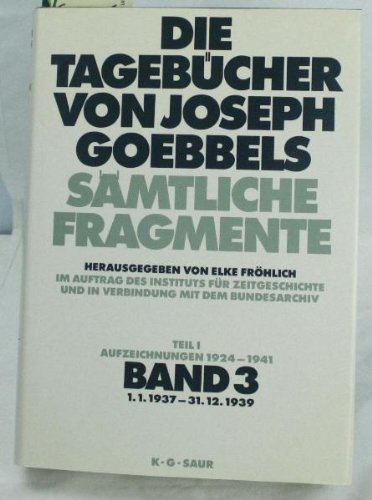 1. 1. 1937 - 31. 12. 1939: aus: Die Tagebücher von Joseph Goebbels : sämtliche Fragmente, Bd. 3
