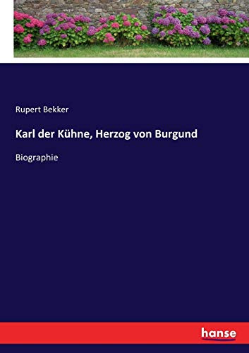 Karl der Kühne, Herzog von Burgund: Biographie