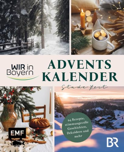 Wir in Bayern – Adventskalender Stade Zeit: 24 Rezepte, stimmungsvolle Geschichten, Dekoideen und Impulse für einen gemütlichen Advent aus der beliebten BR-Sendung – Mit Seiten zum Auftrennen