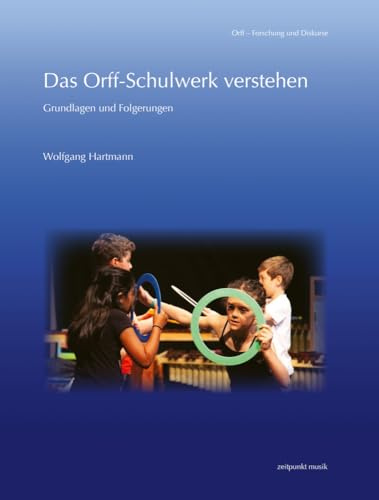 Das Orff-Schulwerk verstehen: Grundlagen und Folgerungen (zeitpunkt musik)