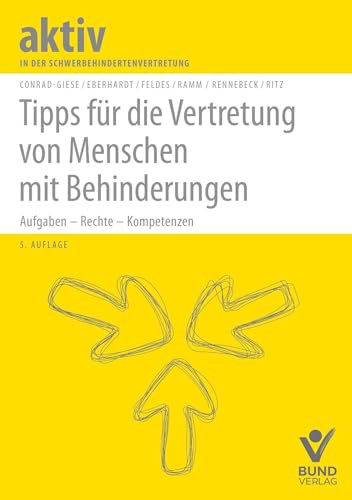 Tipps für die Vertretung von Menschen mit Behinderungen: Aufgaben - Rechte - Kompetenzen (Aktiv in der Schwerbehindertenvertretung)