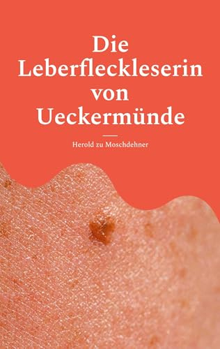 Die Leberfleckleserin von Ueckermünde: Das Geheimnis einer Frau, die das Schicksal in der Haut las