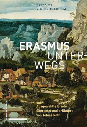 Erasmus unterwegs: Ausgewählte Briefe übersetzt und erläutert von Tobias Roth