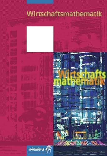 Wirtschaftsmathematik: Schülerband: Einjährige BFS Wirtschaft für Realschulabsolventinnen und -absolventen ( Höhere Handelsschule )