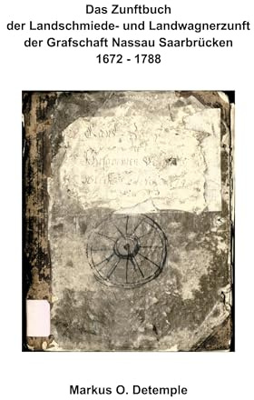 Das Zunftbuch der Nassau Saarbrücker Landschmiede- und Wagnerzunft