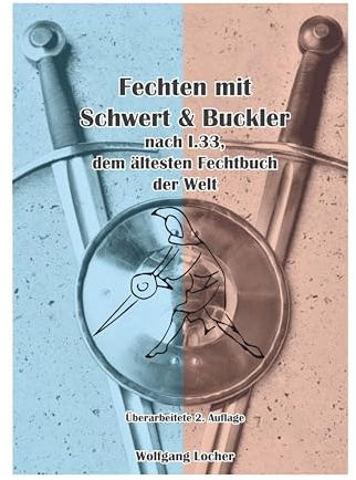 Fechten mit Schwert und Buckler: nach I.33, dem ältesten Fechtbuch der Welt