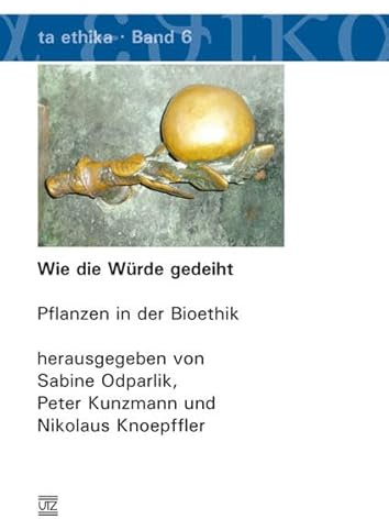 Wie die Würde gedeiht: Pflanzen in der Bioethik (ta etika)