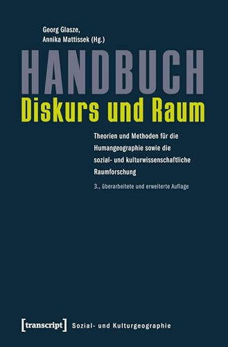 Handbuch Diskurs und Raum: Theorien und Methoden für die Humangeographie sowie die sozial- und kulturwissenschaftliche Raumforschung (Sozial- und Kulturgeographie, Bd. 11)