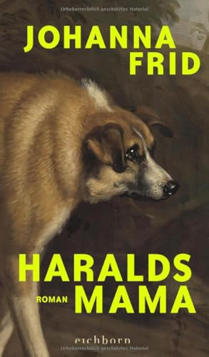 Haralds Mama: Roman. »Sarkastisch, messerscharf, entlarvend und so klug erzählt.« Welt am Sonntag