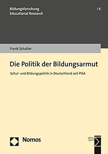 Die Politik der Bildungsarmut: Schul- und Bildungspolitik in Deutschland seit PISA (Bildungsforschung | Educational Research)