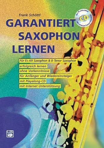 Garantiert Saxophon lernen (Buch/CD): Die erste Saxophonschule mit Internet-Unterstützung. Für Es-Alt Saxophon & Bb-Tenor Saxophon, erfolgreich ... mit Playalong-CD (Garantiert Lernen)