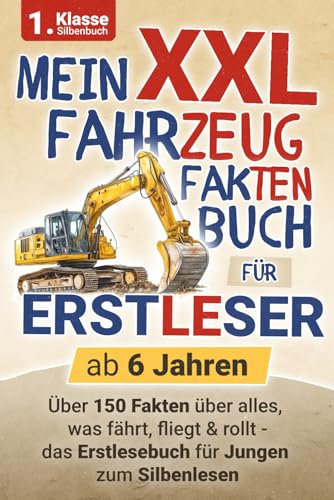 Mein XXL Fahrzeug Fakten Buch für Erstleser zum Silbenlesen - ab 6 Jahren: Über 150 Fakten über alles, was fährt, fliegt & rollt - das Erstlesebuch für Jungen