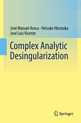 Complex Analytic Desingularization (Ergebnisse Der Mathematik Und Ihrer Grenzgebiete. 3. Folge a)