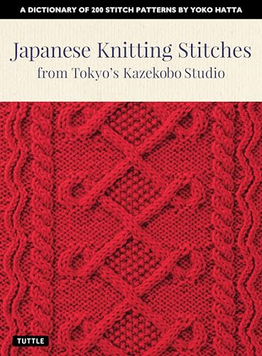 Japanese Knitting Stitches from Tokyo's Kazekobo Studio: A Dictionary of 200 Stitch Patterns by Yoko Hatta