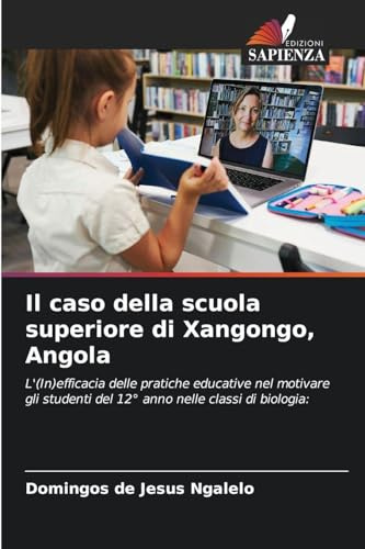 Il caso della scuola superiore di Xangongo, Angola: L'(In)efficacia delle pratiche educative nel motivare gli studenti del 12° anno nelle classi di biologia: