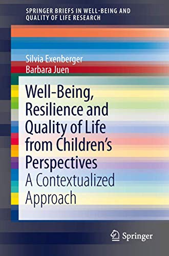 Well-Being, Resilience and Quality of Life from Children’s Perspectives: A Contextualized Approach (SpringerBriefs in Well-Being and Quality of Life Research)