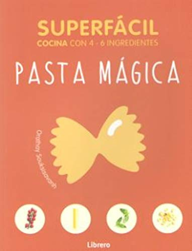 SUPERFACIL PASTA MAGICA: COCINA CON 3-6 INGREDIENTES