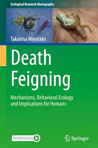Death Feigning: Mechanisms, Behavioral Ecology and Implications for Humans (Ecological Research Monographs)